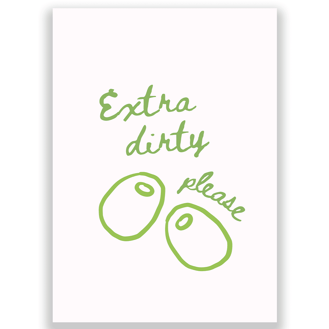 Extra dirty please